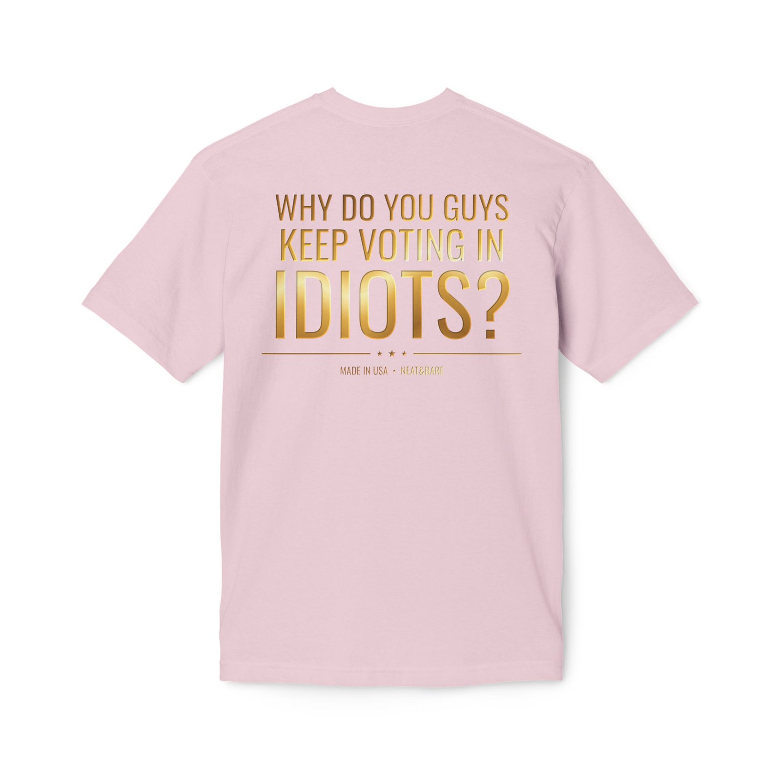 Why Do You Guys Keep Voting in Idiots? Political Humor T-Shirt | 100% Made in USA - Image 18