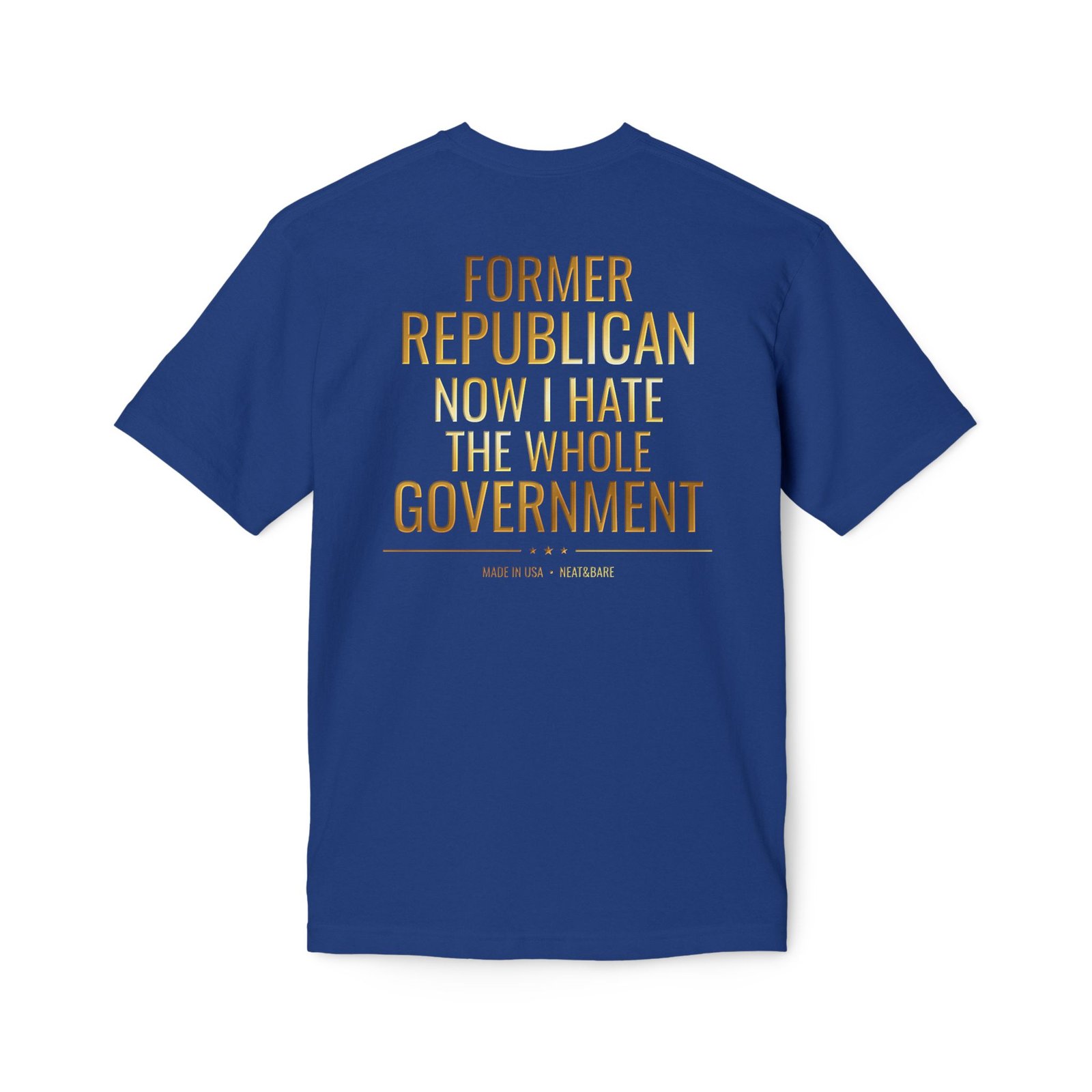 Former Republican Now I Hate the Whole Government | 100% Made In USA | T-Shirt - Image 14