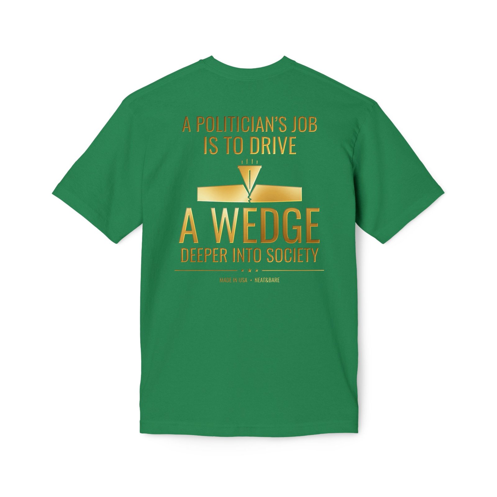 A Politician’s Job Is to Drive a Wedge Deeper Into Society Political Humor T-Shirt | 100% Made In USA T Shirt - Image 12