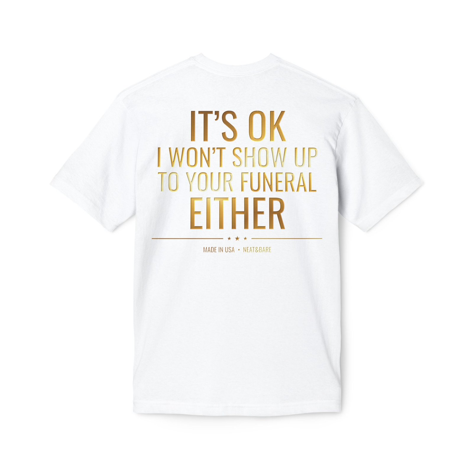 It’s OK I Won’t Show Up to Your Funeral Either T-Shirt | 100% Made in USA | Cotton | Bayside T Shirt - Image 4