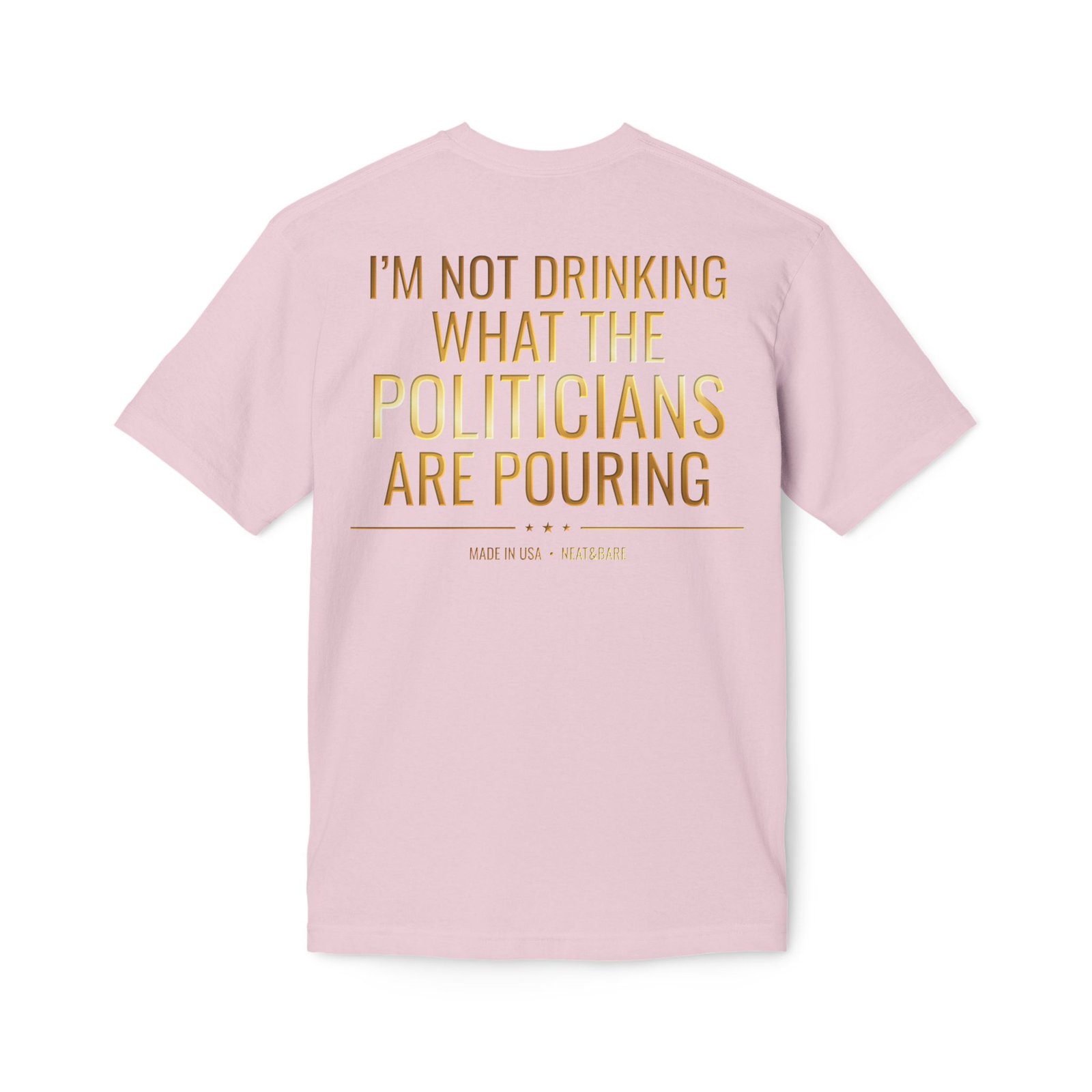I'm Not Drinking What the Politicians Are Pouring | 100% Made In USA | Bayside T-Shirt - Image 18
