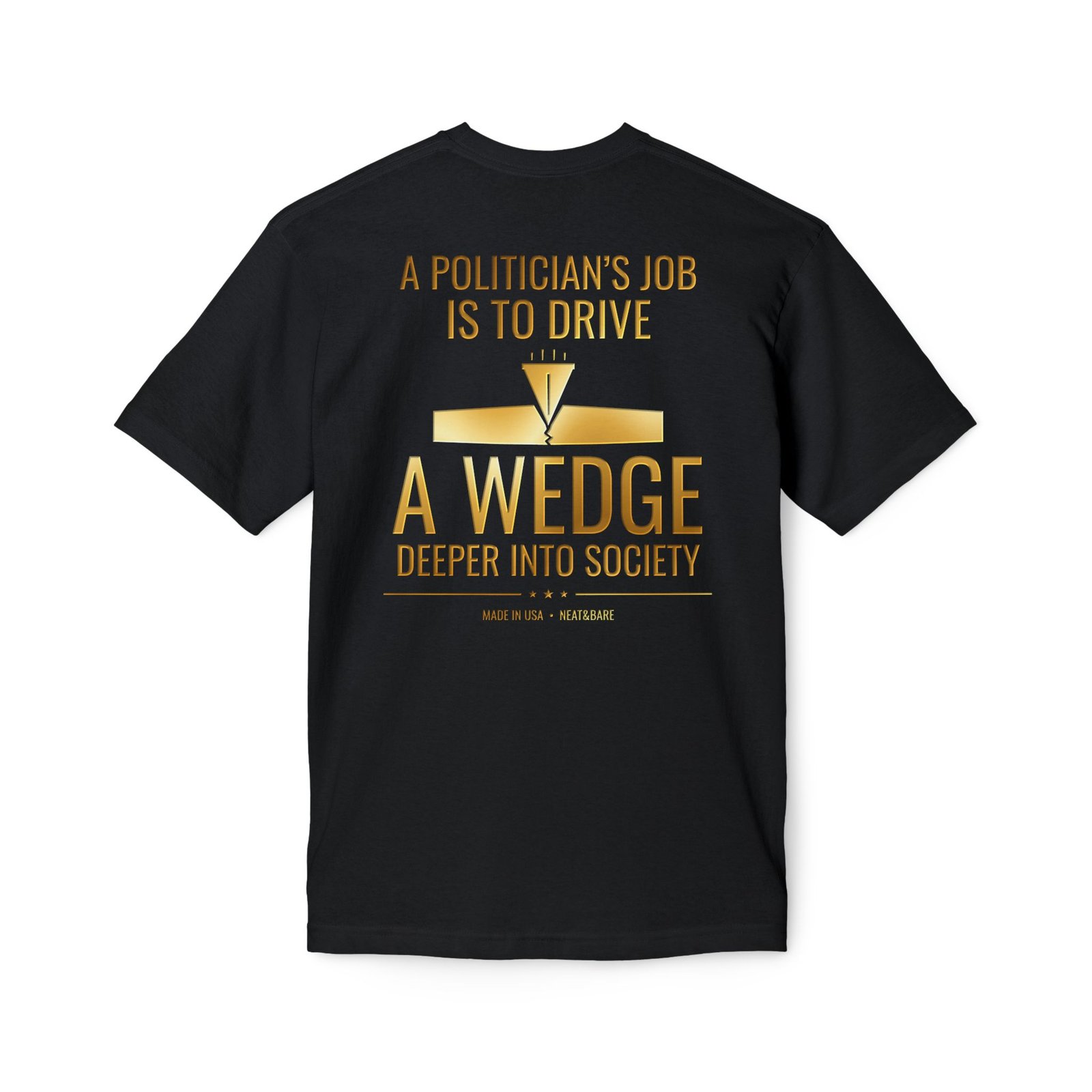 A Politician’s Job Is to Drive a Wedge Deeper Into Society Political Humor T-Shirt | 100% Made In USA T Shirt - Image 6