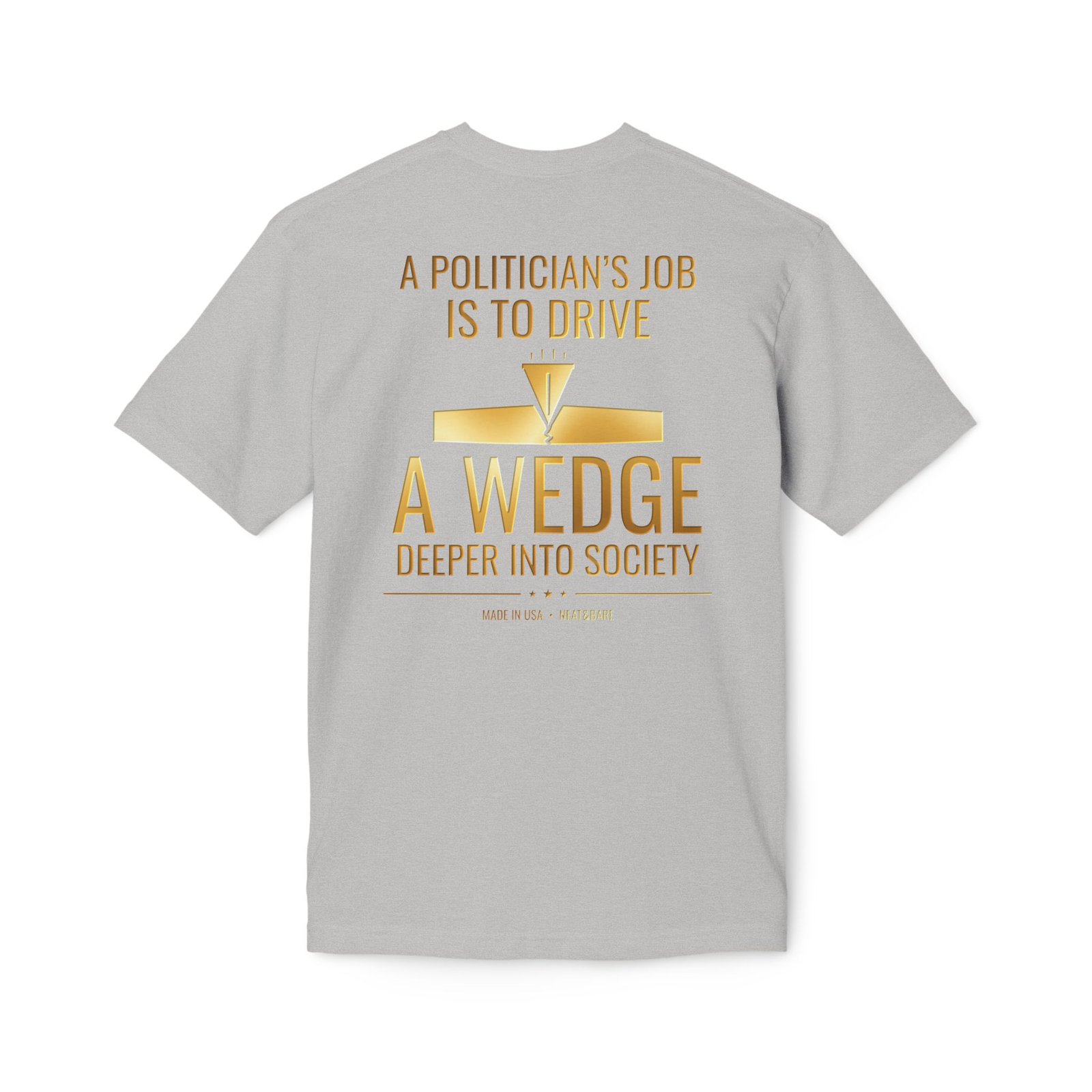 A Politician’s Job Is to Drive a Wedge Deeper Into Society Political Humor T-Shirt | 100% Made In USA T Shirt - Image 8