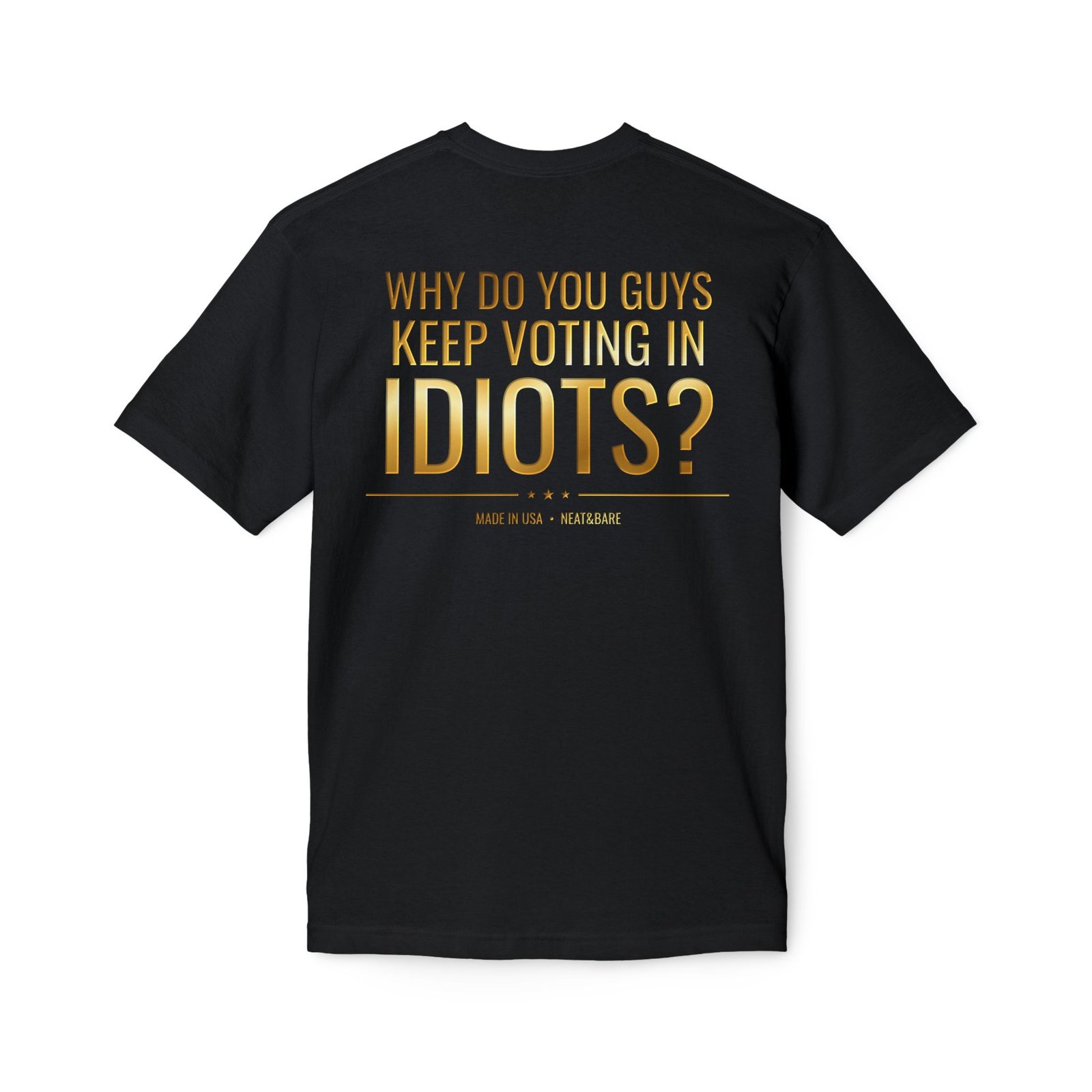 Why Do You Guys Keep Voting in Idiots? Political Humor T-Shirt | 100% Made in USA - Image 6