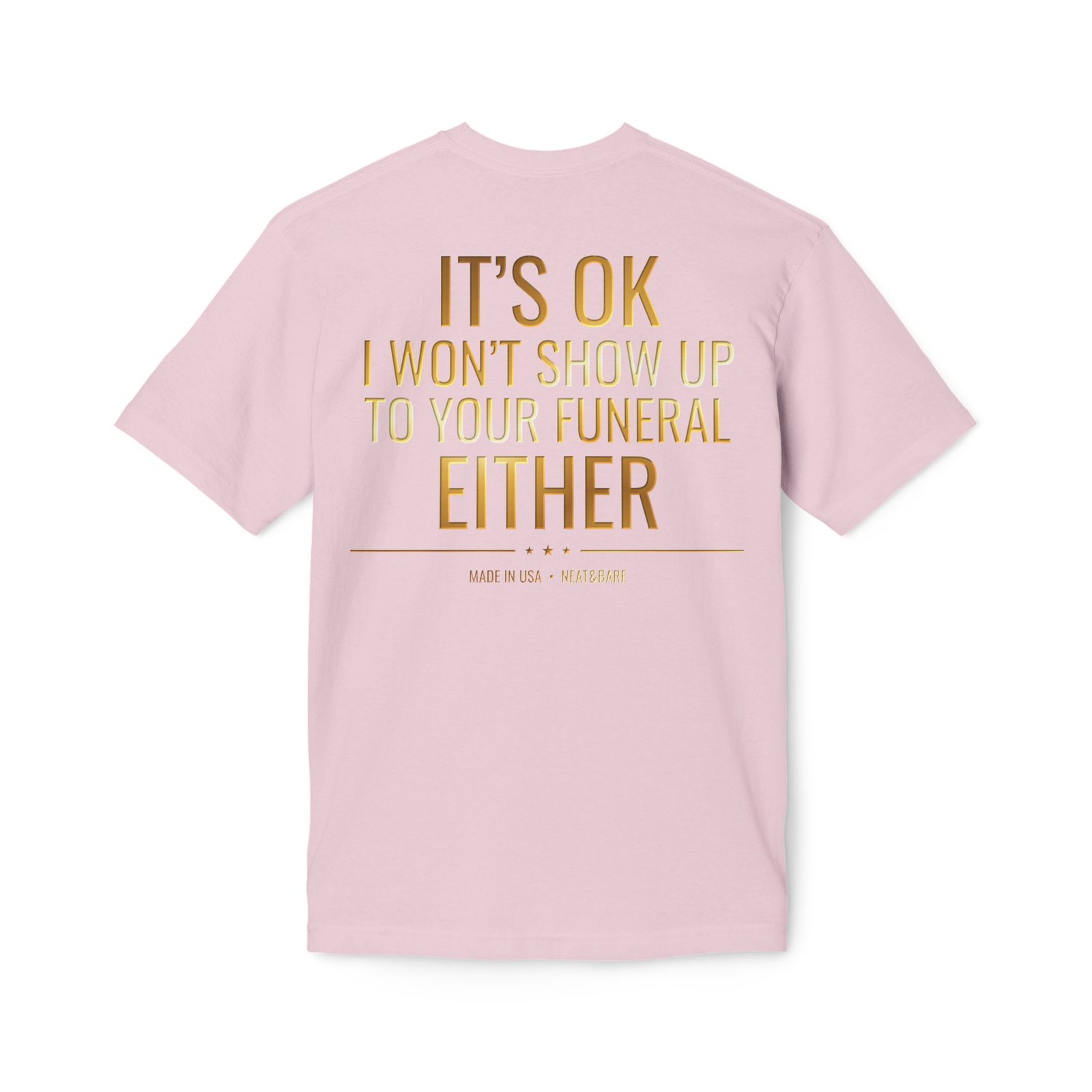 It’s OK I Won’t Show Up to Your Funeral Either T-Shirt | 100% Made in USA | Cotton | Bayside T Shirt - Image 14