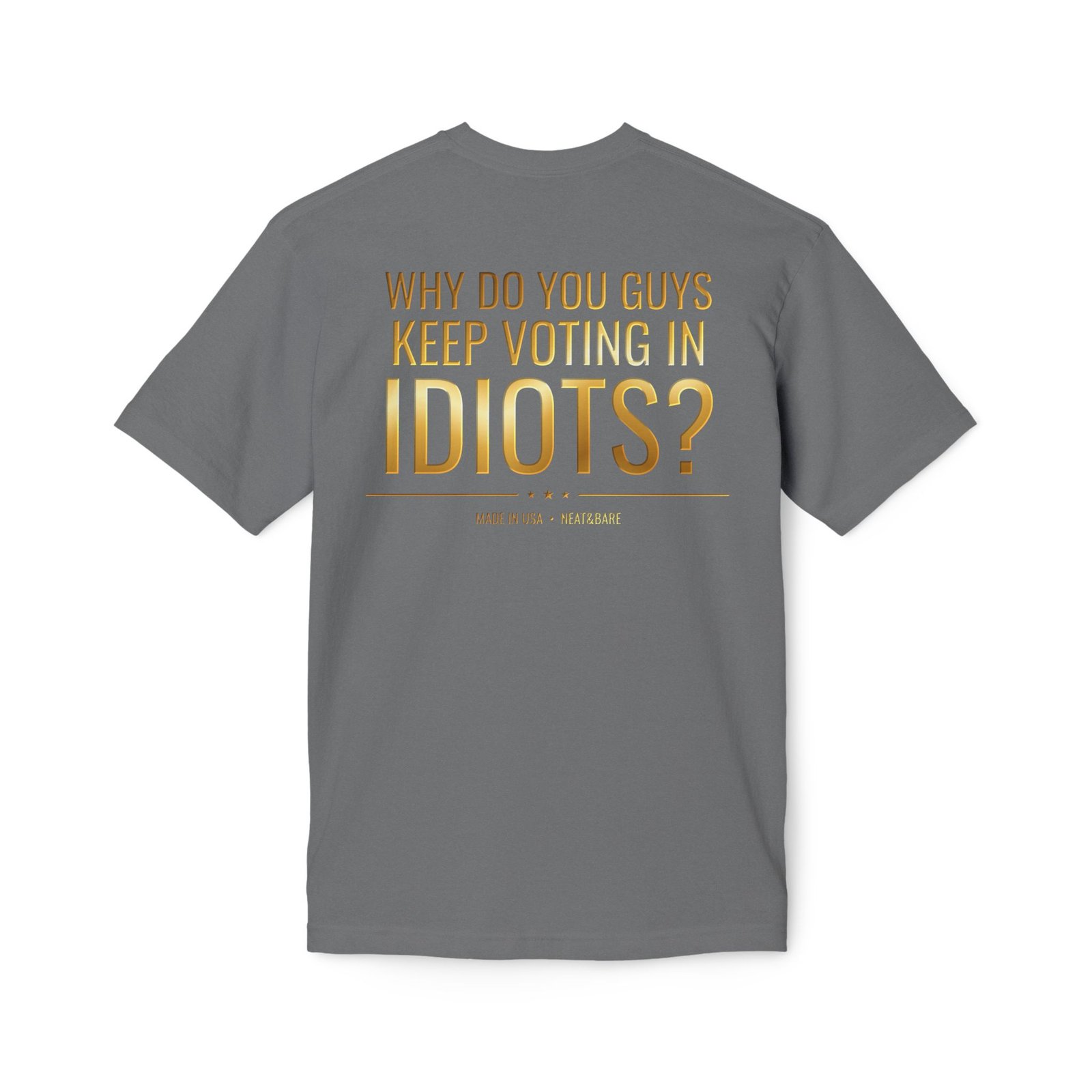 Why Do You Guys Keep Voting in Idiots? Political Humor T-Shirt | 100% Made in USA - Image 4