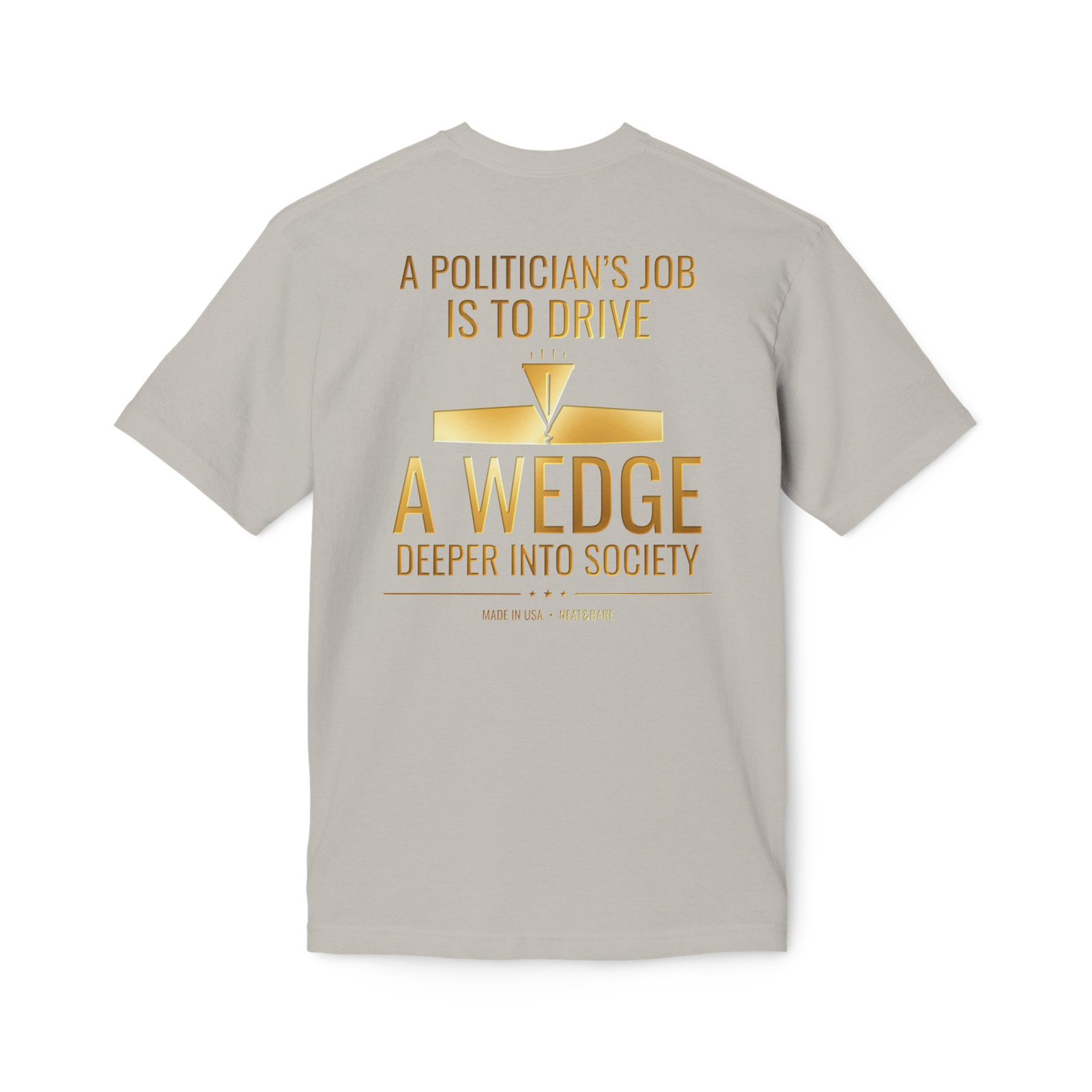 A Politician’s Job Is to Drive a Wedge Deeper Into Society Political Humor T-Shirt | 100% Made In USA T Shirt - Image 10