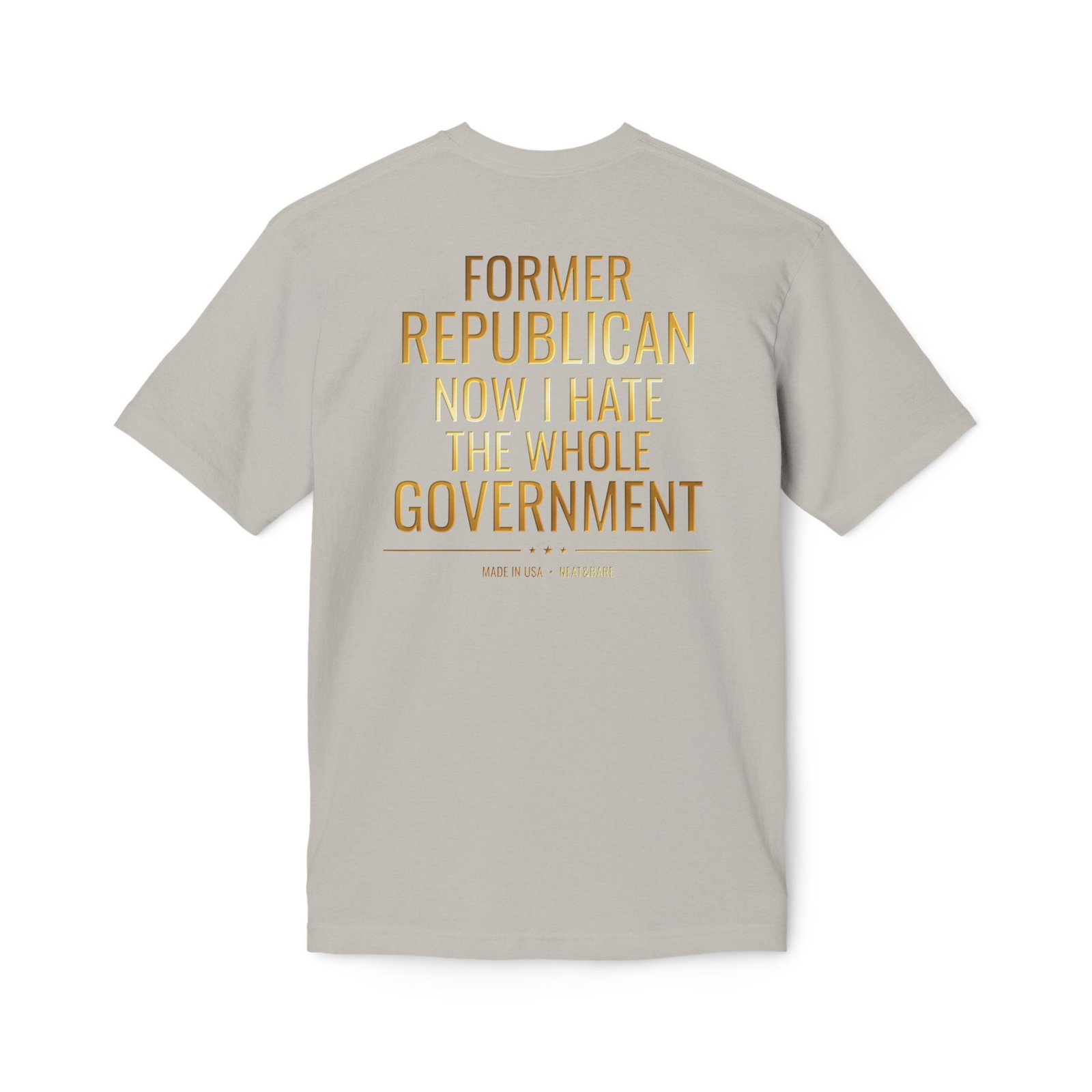 Former Republican Now I Hate the Whole Government | 100% Made In USA | T-Shirt - Image 10
