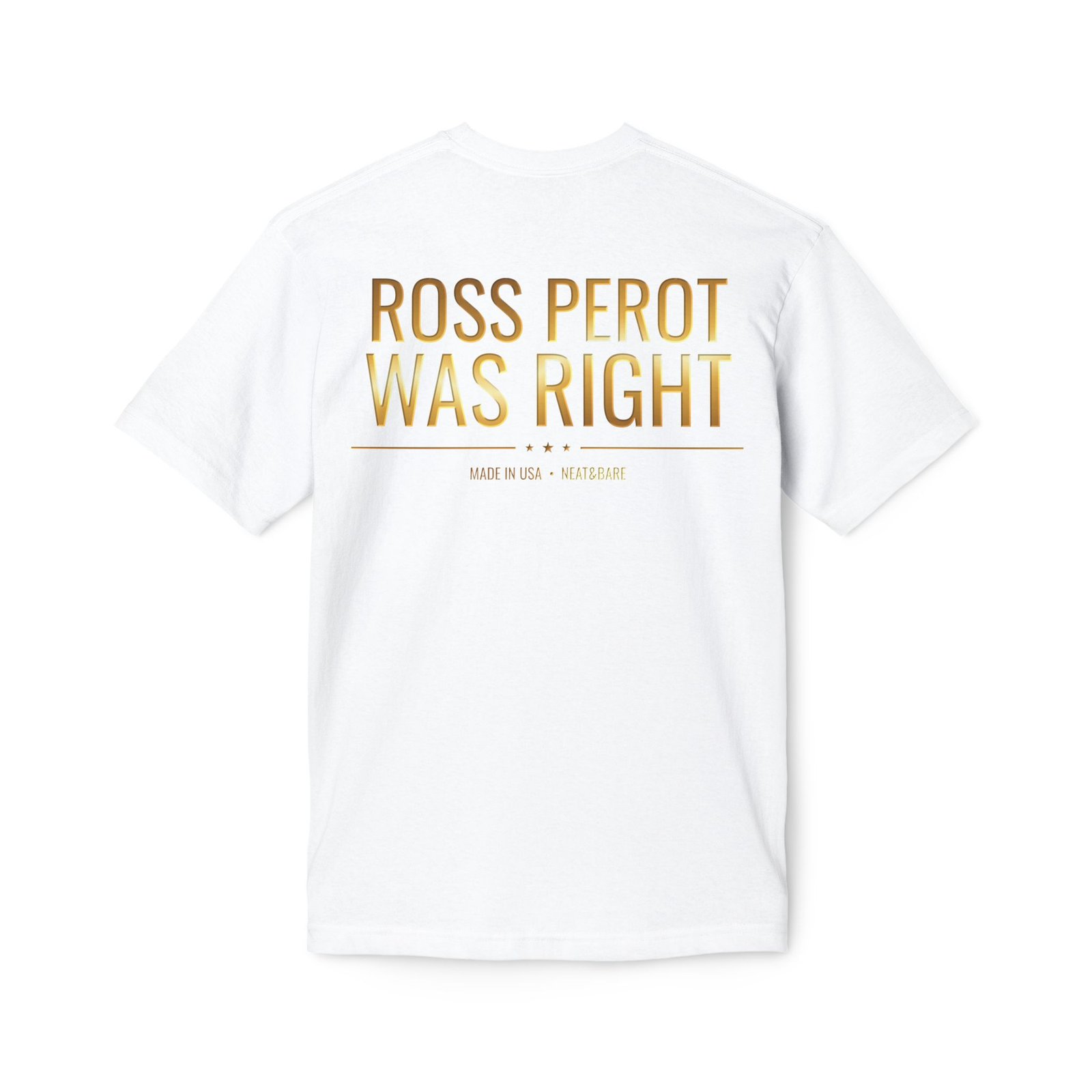 Ross Perot Was Right | Made in USA | Cotton | Unisex