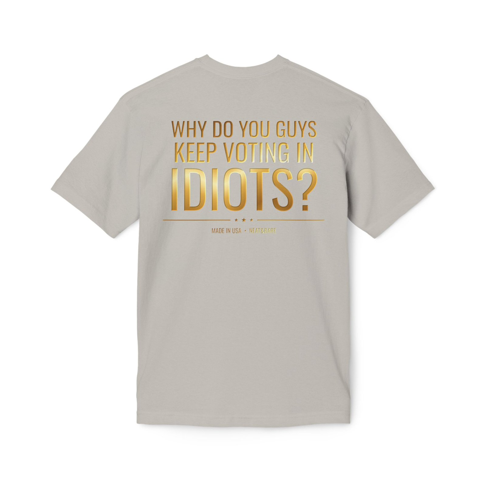 Why Do You Guys Keep Voting in Idiots? Political Humor T-Shirt | 100% Made in USA - Image 10