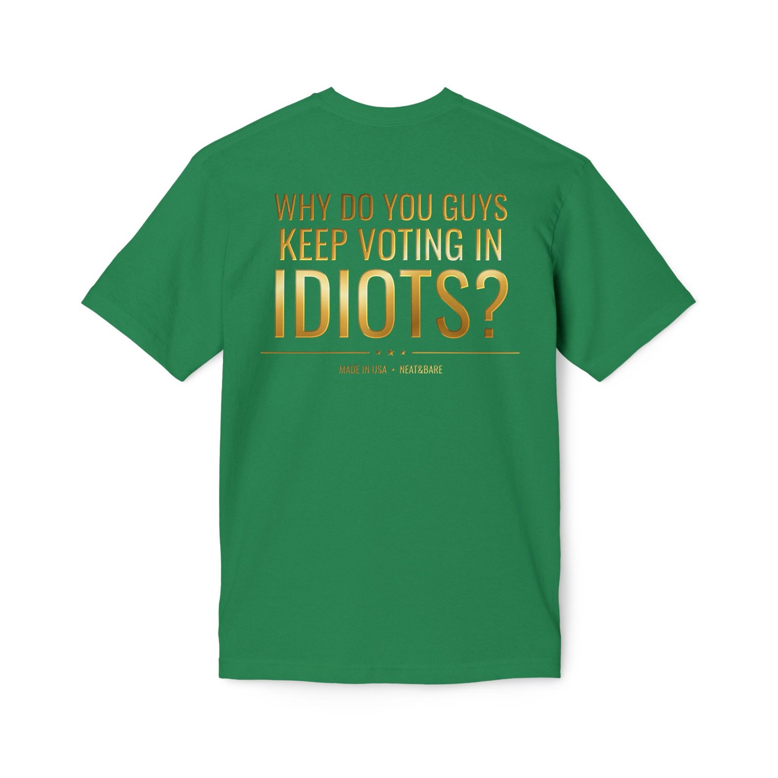Why Do You Guys Keep Voting in Idiots? Political Humor T-Shirt | 100% Made in USA - Image 12