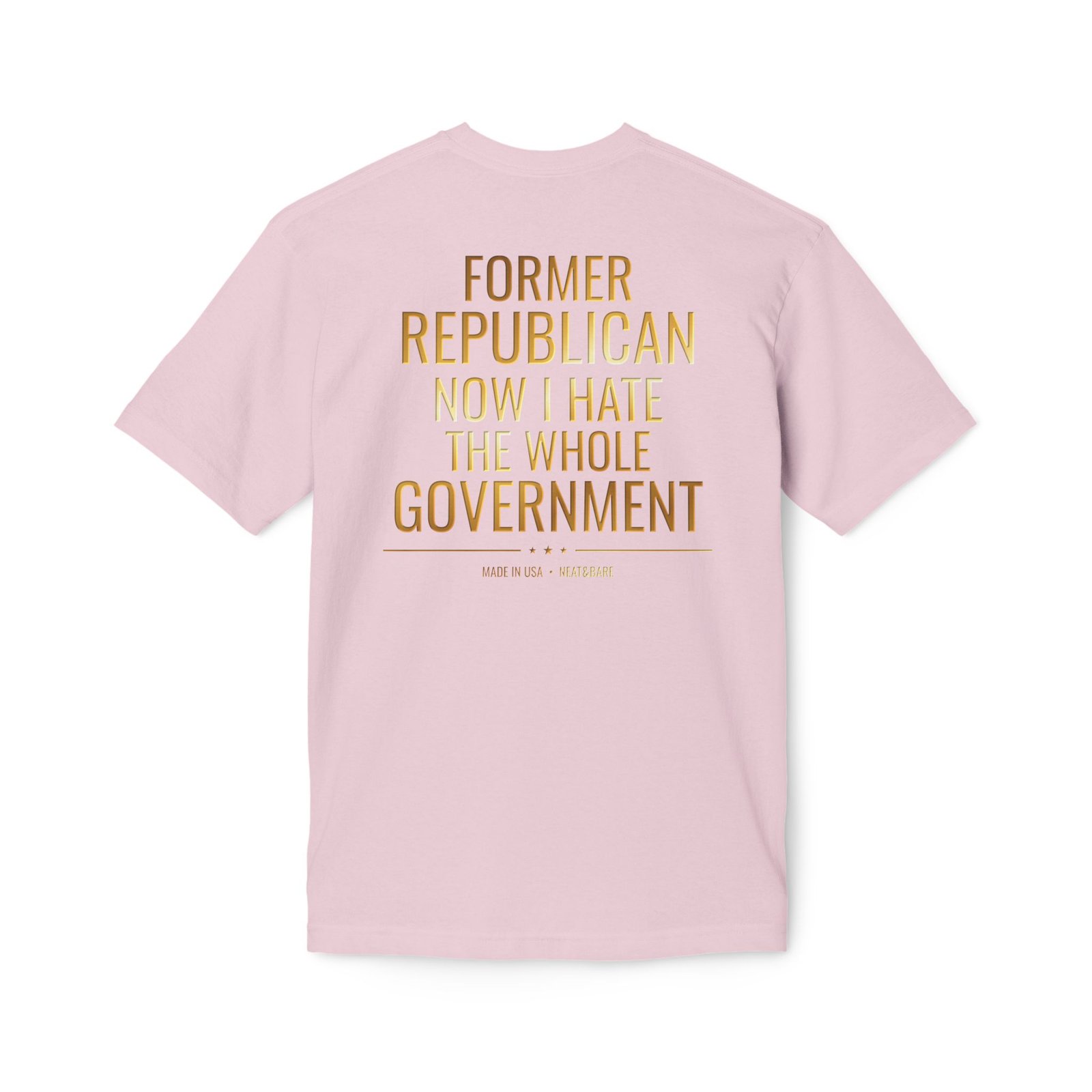 Former Republican Now I Hate the Whole Government | 100% Made In USA | T-Shirt - Image 16