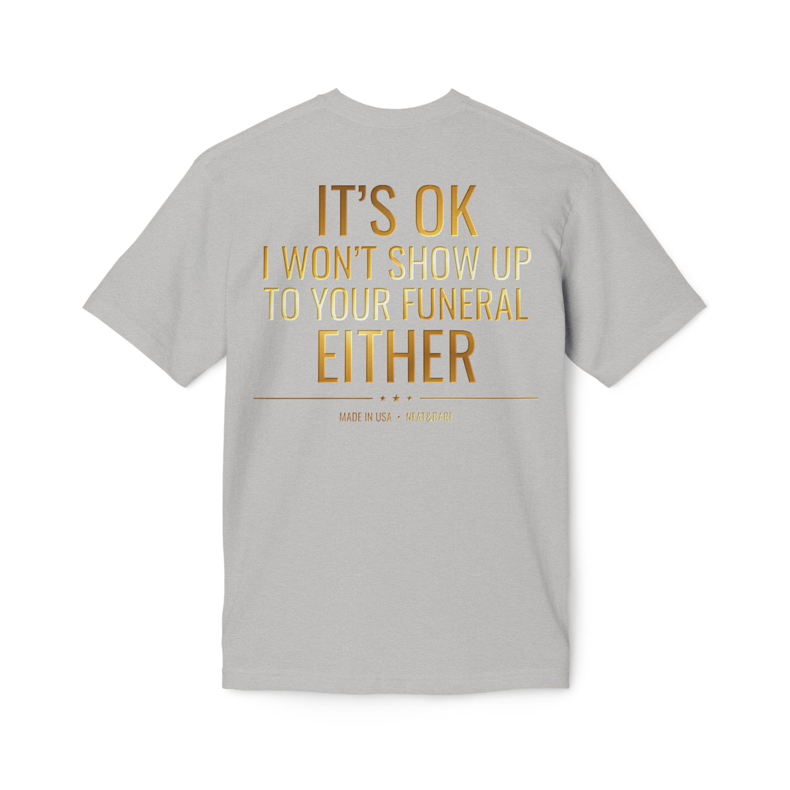 It’s OK I Won’t Show Up to Your Funeral Either T-Shirt | 100% Made in USA | Cotton | Bayside T Shirt - Image 8