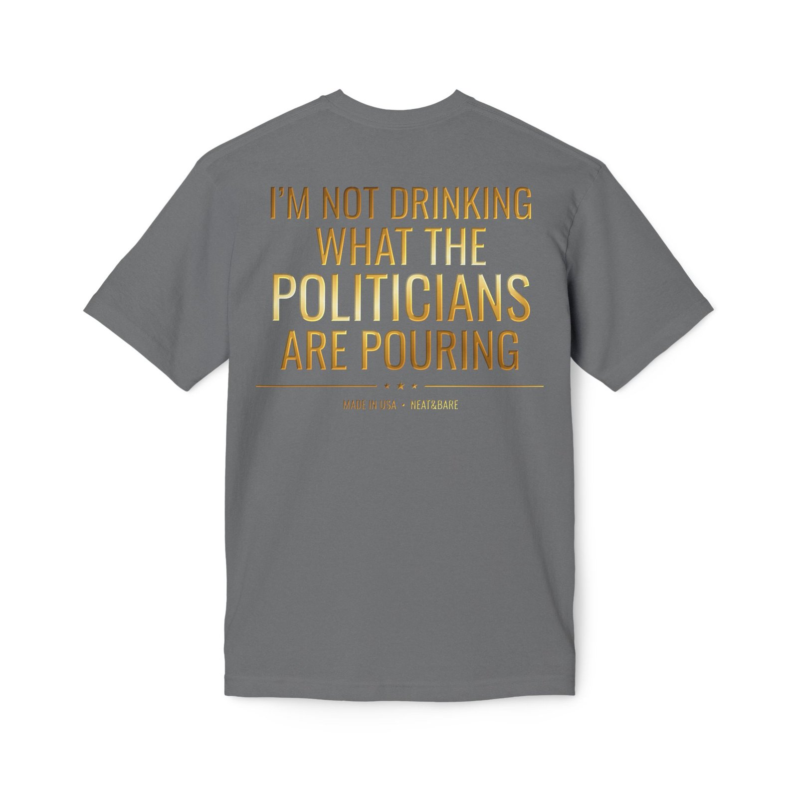 I'm Not Drinking What the Politicians Are Pouring | 100% Made In USA | Bayside T-Shirt - Image 4