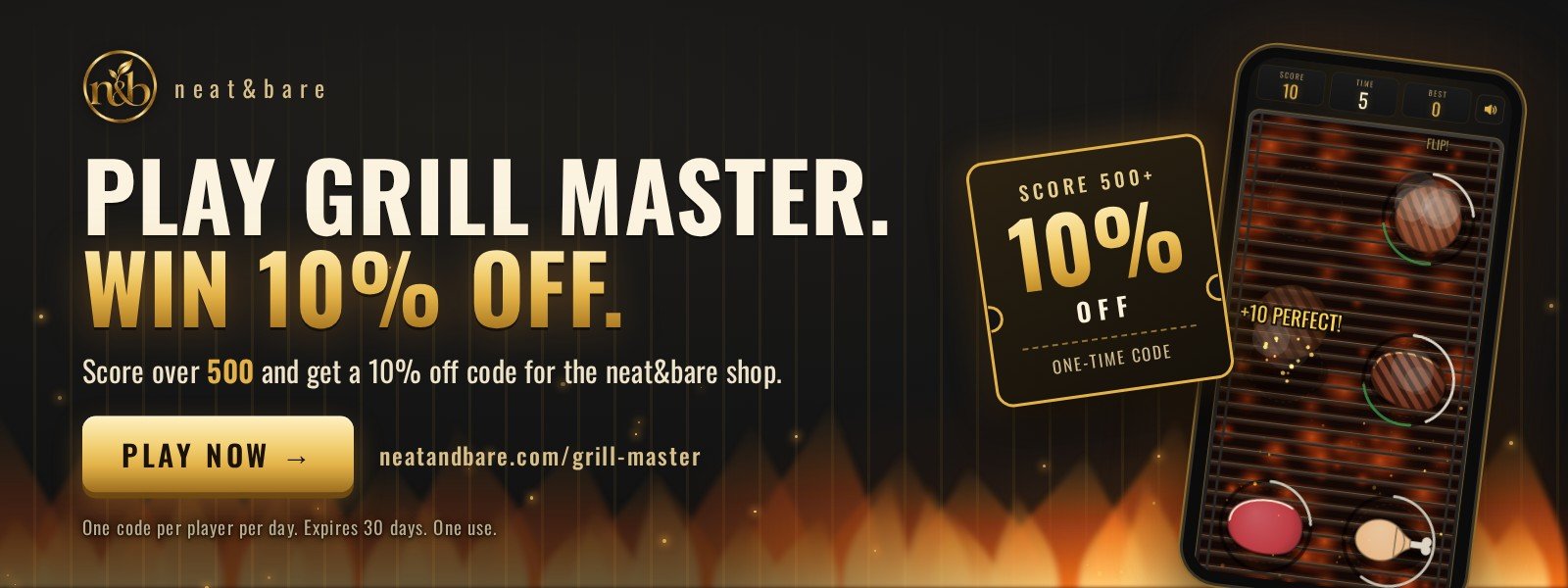 Play Grill Master. Score over 500 and win a 10% off code for the neat&bare shop.